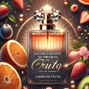 Descubra o encanto do perfume com cheiro de fruta